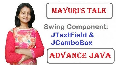 Swing Component: JTextField and JComboBox. Mayuri