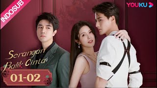 [INDO SUB] Serangan Balik Cinta (Love Strikes Back) EP01-02 | Guo Jianan/Yang Xue'er | YOUKU