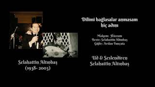 Selahattin Altınbaş- Dilimi Bağlasalar