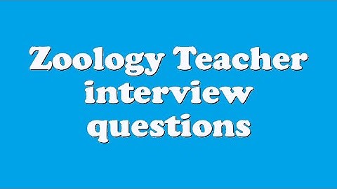 Zoology Teacher interview questions
