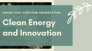 Clean Energy and Innovation: Spring 2020 Capstone Presentation