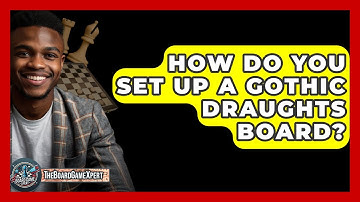 How Do You Set Up A Gothic Draughts Board? - The Board Game Xpert