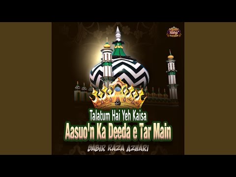 Talatum Hai Yeh Kaisa Aasuo N Ka Deeda E Tar Main