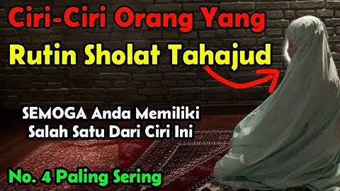 Inilah Ciri-Ciri Orang Yang Rutin Mengerjakan Sholat Tahajud ‼️ No. 4 Paling Sering Dirasakan
