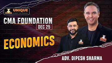 CMA FOUNDATION | ECONOMICS | LECTURE 12 | DEC 25 & JUNE 26 | ADV. DIPESH SIR