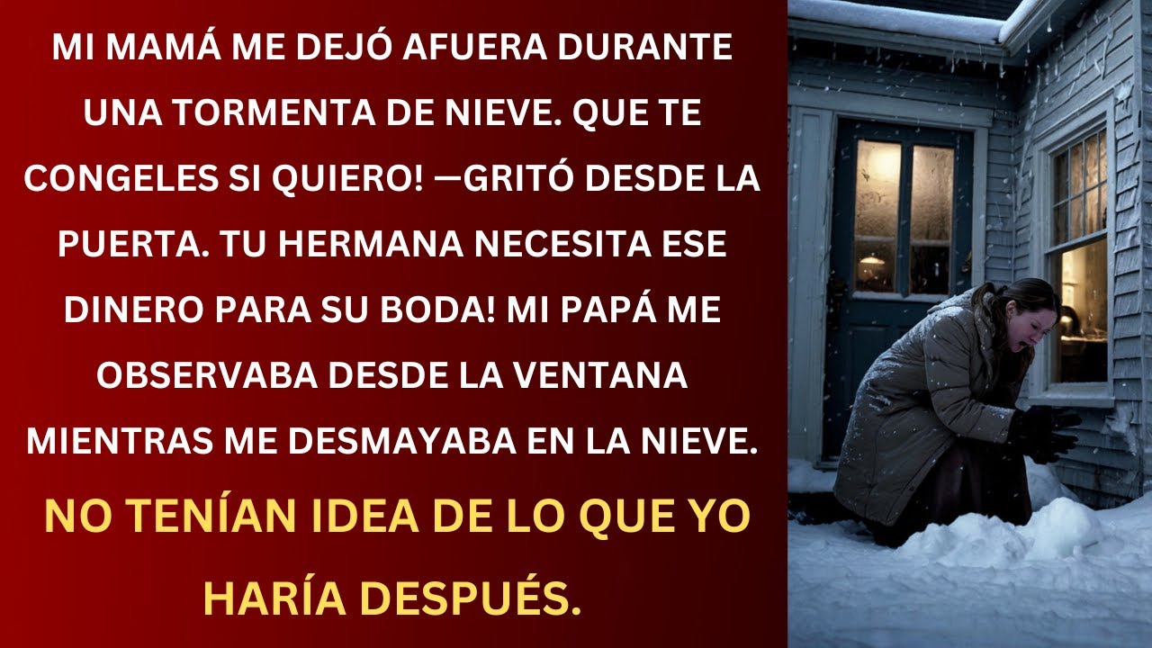 Mi Mamá Me Dejó Afuera Durante Una Tormenta de Nieve Porque No Quise Darle Mi Herencia a Mi Hermana