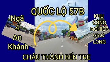 Đường Dẫn Quốc Lộ 57B | Ngã 4 An Khánh Đến Khu Công Nghiệp Giao Long Bến Tre