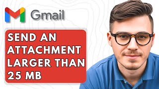 How To Send An Attachment Larger Than 25 Mb In Gmail [2025 Guide]