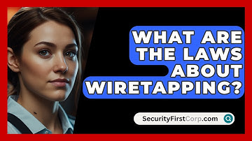 What Are The Laws About Wiretapping? - SecurityFirstCorp.com
