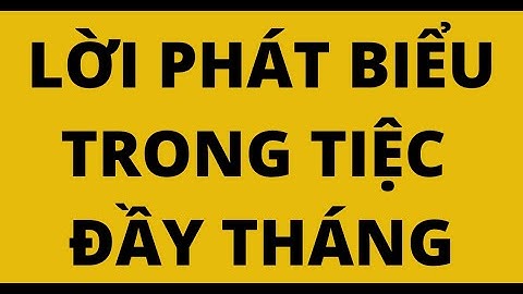 LỜI PHÁT BIỂU TRONG TIỆC ĐẦY THÁNG