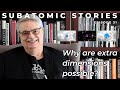 31 Subatomic Stories: Why are extra dimensions possible?