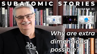 31 Subatomic Stories: Why are extra dimensions possible?