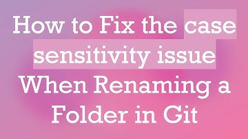 How to Fix the case sensitivity issue When Renaming a Folder in Git