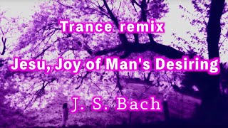 Trance music / J. S. Bach. Jesu, Joy of Man's Desiring. BWV147