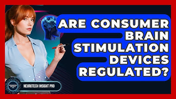 Are Consumer Brain Stimulation Devices Regulated? - Neurotech Insight Pro