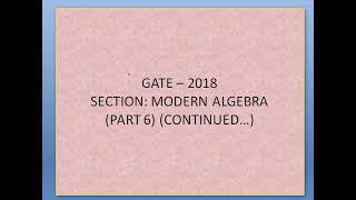 GATE 2018 (MODERN ALGEBRA) (PART 6) (CONTINUED...)