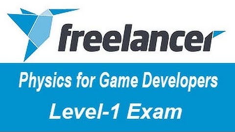 Freelancer.com Physics for Game Developers Level-1 Test Answers