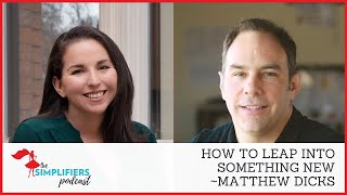 244-245: How to leap into something new - with Matthew Dicks [EXTENDED VERSION]