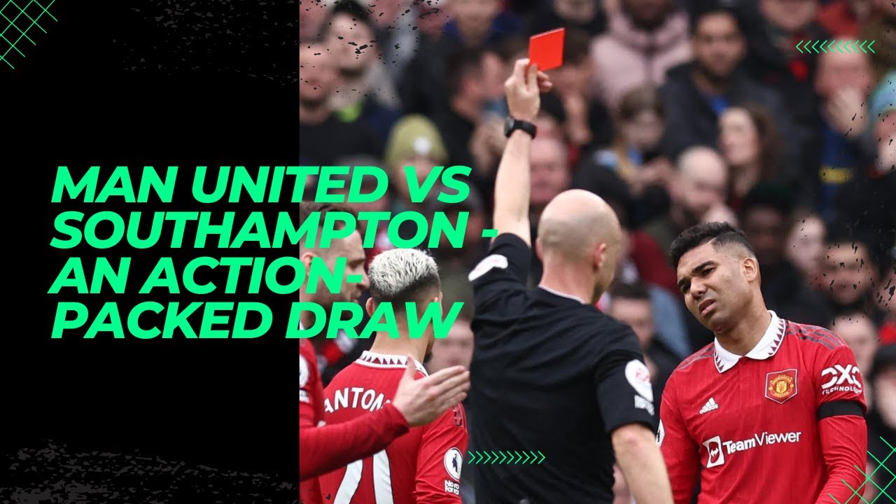 Man United vs Southampton An action packed draw - YouTube