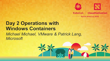 Day 2 Operations with Windows Containers - Michael Michael, VMware & Patrick Lang, Microsoft