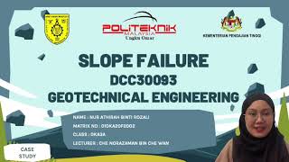 CASE STUDY OF SLOPE FAILURE - DCC30093 GEOTECHNICAL ENGINEERING