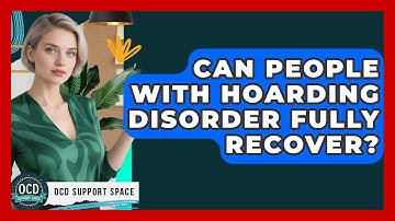 Can People With Hoarding Disorder Fully Recover? - OCD Support Space