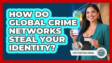 How Do Global Crime Networks Steal Your Identity? - Points and Perks Channel