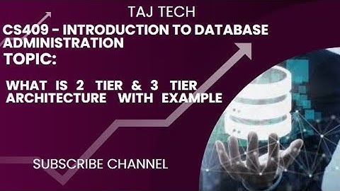 CS409 - Introduction to DBA | what is 2 Tier and 3 tier Architecture with example | TAJ TECH