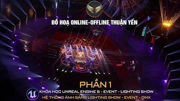 Phần 1 khóa học Unreal Engine 5 (UE5) Event Lighting Show Dmx Online - Offline: Đồ họa Thuận Yến