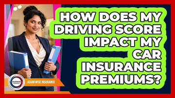 How Does My Driving Score Impact My Car Insurance Premiums? - Asian Wise Insurance