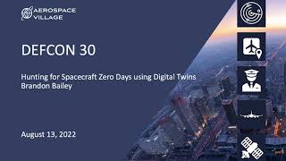 DEF CON 30 - Hunting for Spacecraft Zero Days using Digital Twins