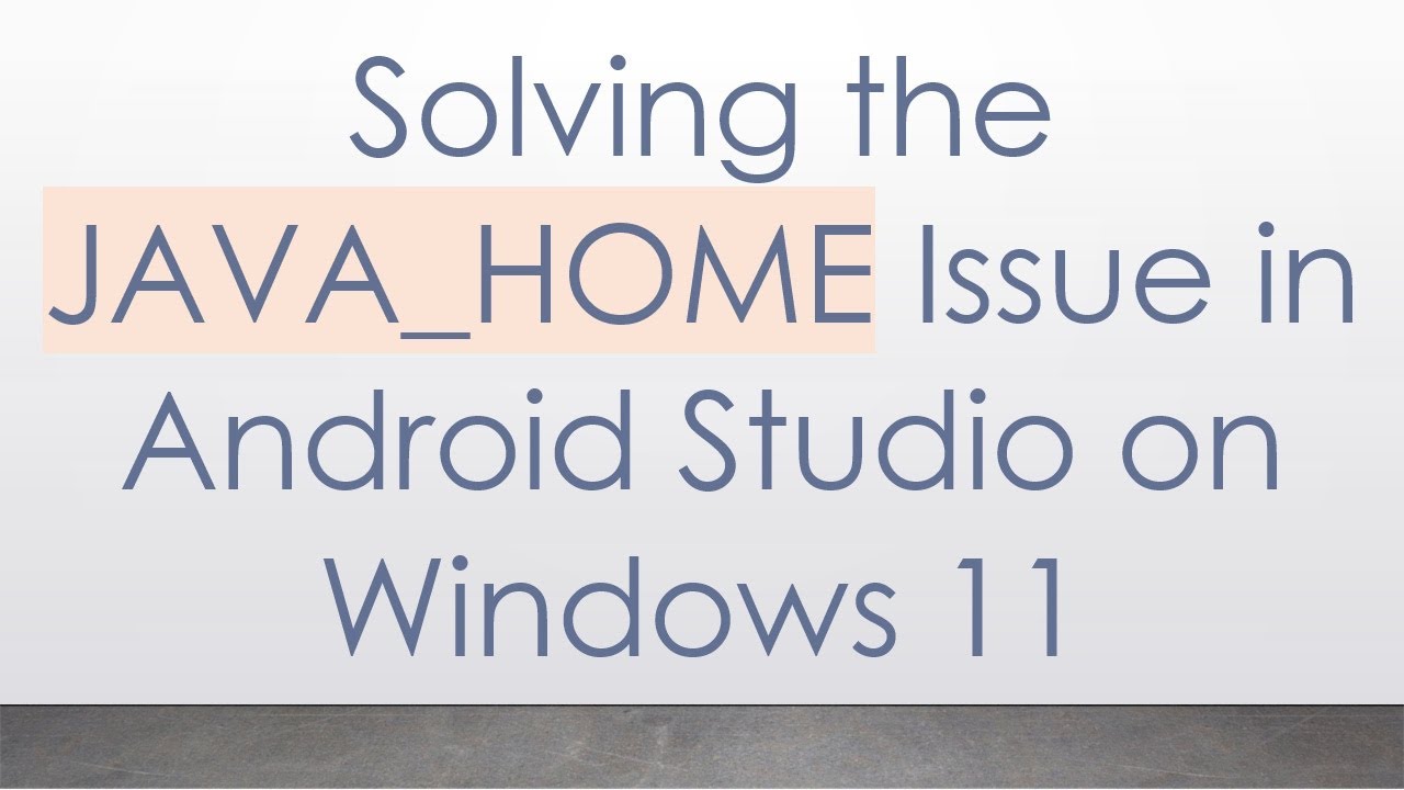 Solving the JAVA_HOME Issue in Android Studio on Windows 11