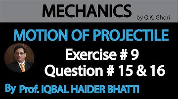 Ch# 10 Motion Of Projectile | Exercise 9, Q15 and Q16 | Mechanics by Q.K. Ghori (Lec 18)