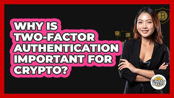 Why Is Two-Factor Authentication Important For Crypto?
