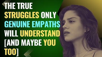 The True Struggles Only Genuine Empaths Will Understand [and Maybe You Too] | NPD | Healing