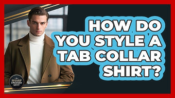 How Do You Style A Tab Collar Shirt?