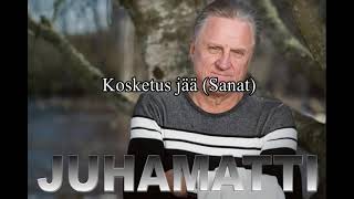 Juhamatti Kosketus jää (Sanat)