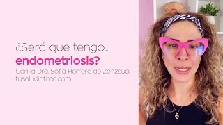 Será Endometriosis Lo Que Tengo? Con La Dra. Sofía Herrera De Zenzsual