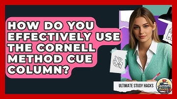How Do You Effectively Use The Cornell Method Cue Column? - Ultimate Study Hacks