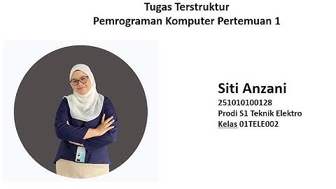Tugas Terstruktur Pemrograman Komputer Pertemuan 1 Siti Anzani 01TELE002