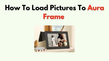 How to Load Pictures to Aura Frame – Step by Step Upload & Sync Guide
