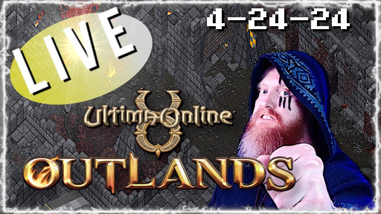 4 24 24 ULTIMA ONLINE  LIVESTREAM  UO Outlands BEST MMORPG 2024
