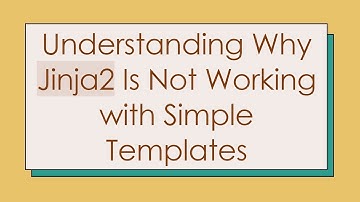 Understanding Why Jinja2 Is Not Working with Simple Templates