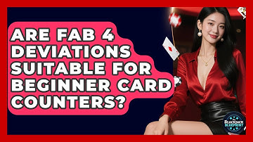 Are Fab 4 Deviations Suitable For Beginner Card Counters? - The Blackjack Blueprint