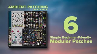 Melodic Ambient Patching In Vcv Rack 6 Simple Beginner-Friendly Modular Patches To Tweak