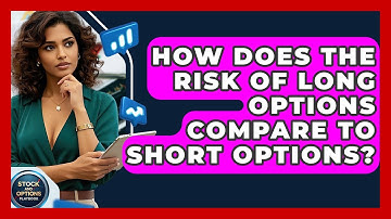 How Does The Risk Of Long Options Compare To Short Options? - Stock and Options Playbook