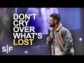 Don't Cry Over What's Lost | Steven Furtick