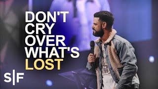 Don't Cry Over What's Lost | Steven Furtick