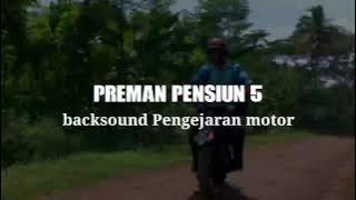 Backsound Preman pensiun 5 pengejaran motor