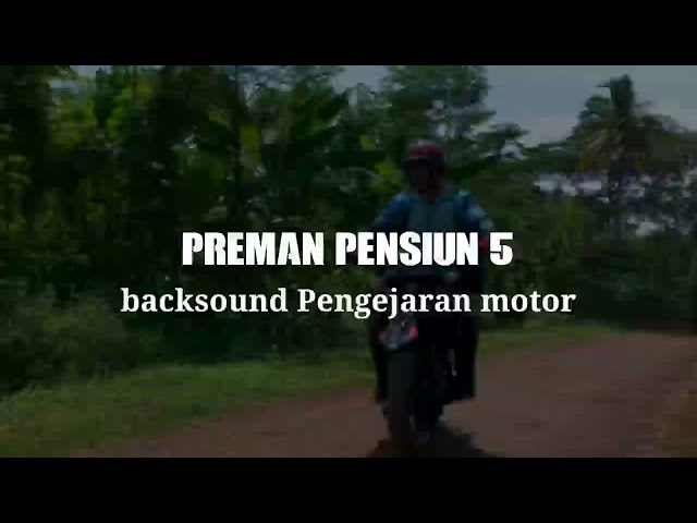 Backsound Preman pensiun 5 pengejaran motor class=